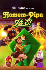 Homem-Pipa: Já É!